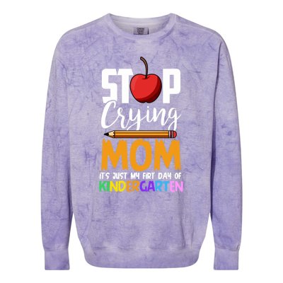 Funny First Day Of Kindergarten Stop Crying Mom Kindergarten Gift Colorblast Crewneck Sweatshirt