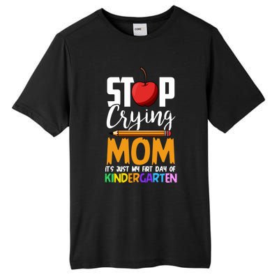 Funny First Day Of Kindergarten Stop Crying Mom Kindergarten Gift Tall Fusion ChromaSoft Performance T-Shirt