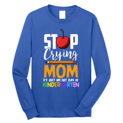 Funny First Day Of Kindergarten Stop Crying Mom Kindergarten Gift Long Sleeve Shirt