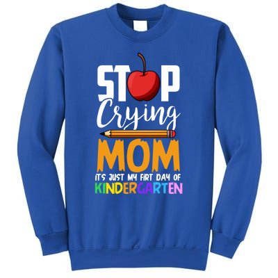 Funny First Day Of Kindergarten Stop Crying Mom Kindergarten Gift Sweatshirt