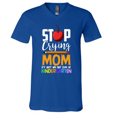 Funny First Day Of Kindergarten Stop Crying Mom Kindergarten Gift V-Neck T-Shirt