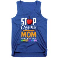 Funny First Day Of Kindergarten Stop Crying Mom Kindergarten Gift Tank Top