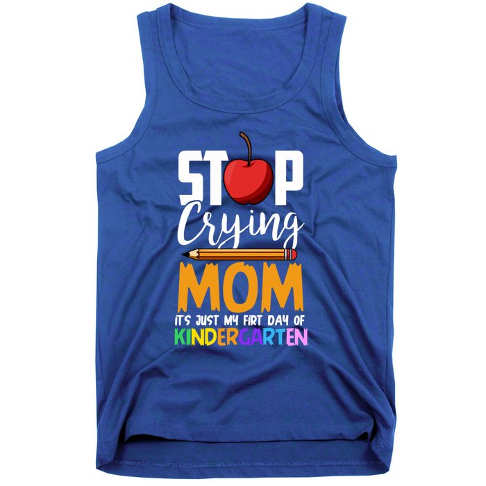 Funny First Day Of Kindergarten Stop Crying Mom Kindergarten Gift Tank Top