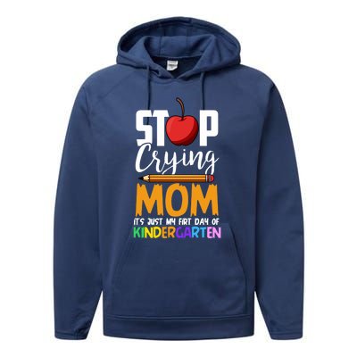 Funny First Day Of Kindergarten Stop Crying Mom Kindergarten Gift Performance Fleece Hoodie