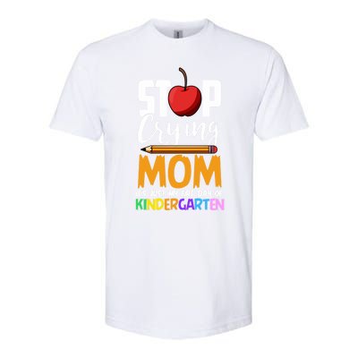 Funny First Day Of Kindergarten Stop Crying Mom Kindergarten Gift Softstyle CVC T-Shirt