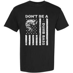 Funny Fishing DonT Be A Dumb Bass Funny American Flag Dad Garment-Dyed Heavyweight T-Shirt