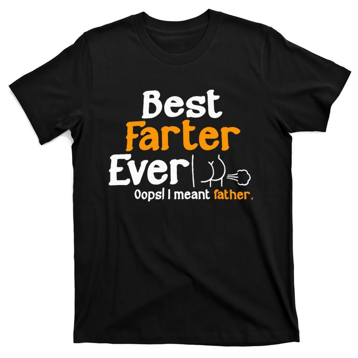 Funny Fathers Day Dad Best Farter Ever I Mean Father T-Shirt