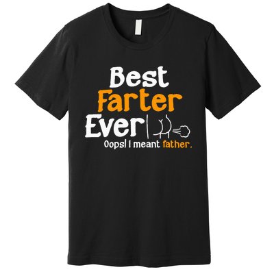 Funny Fathers Day Dad Best Farter Ever I Mean Father Premium T-Shirt