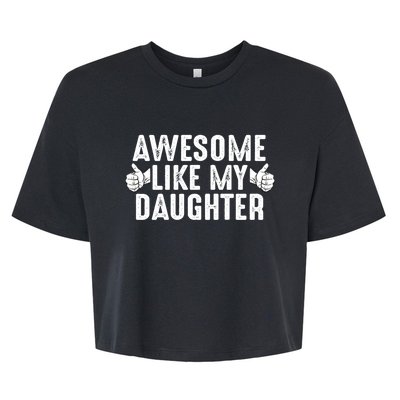 Funny Fathers Day Gift Awesome Like My Daughter Dad Joke Cute Gift Bella+Canvas Jersey Crop Tee