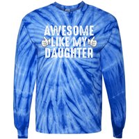 Funny Fathers Day Gift Awesome Like My Daughter Dad Joke Cute Gift Tie-Dye Long Sleeve Shirt