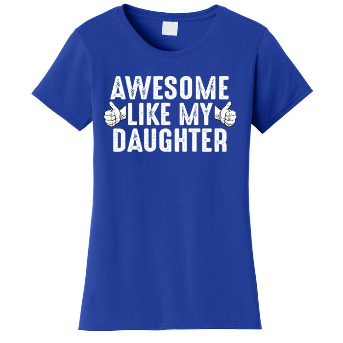 Funny Fathers Day Gift Awesome Like My Daughter Dad Joke Cute Gift Women's T-Shirt