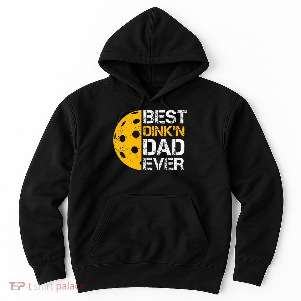 Funny Father's Day Pickleball Best Dink'n Dad Ever Funny Hoodie