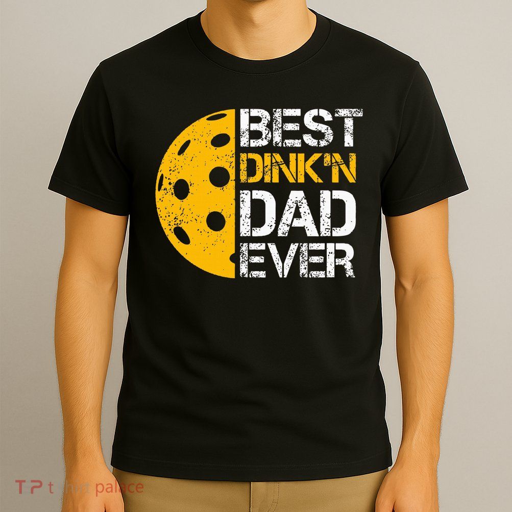 Funny Father's Day Pickleball Best Dink'n Dad Ever Funny T-Shirt
