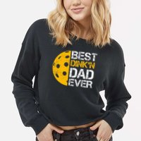 Funny Father's Day Pickleball Best Dink'n Dad Ever Funny Cropped Pullover Crew
