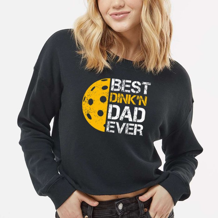 Funny Father's Day Pickleball Best Dink'n Dad Ever Funny Cropped Pullover Crew