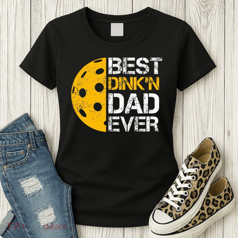 Funny Father's Day Pickleball Best Dink'n Dad Ever Funny Womens T-Shirt