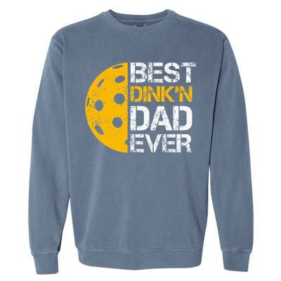Funny Father's Day Pickleball Best Dink'n Dad Ever Funny Garment-Dyed Sweatshirt