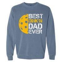 Funny Father's Day Pickleball Best Dink'n Dad Ever Funny Garment-Dyed Sweatshirt