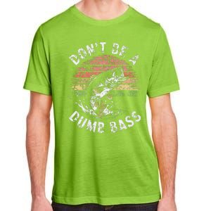 Funny Fishing Dont Be Dumb Bass Funny Dad Fisherman Adult ChromaSoft Performance T-Shirt