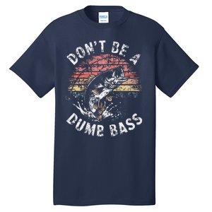 Funny Fishing Dont Be Dumb Bass Funny Dad Fisherman Tall T-Shirt