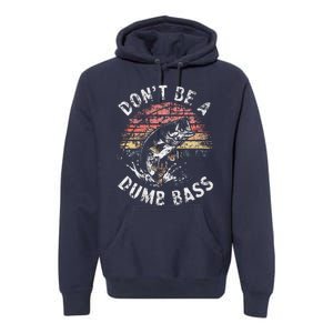 Funny Fishing Dont Be Dumb Bass Funny Dad Fisherman Premium Hoodie