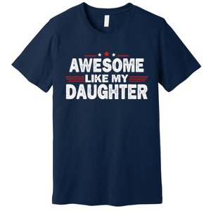 Funny FatherS Day Awesome Like My Daughters Family Lovers Premium T-Shirt