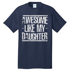 Funny FatherS Day Awesome Like My Daughter Tall T-Shirt