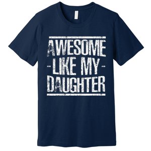 Funny FatherS Day Awesome Like My Daughter Premium T-Shirt