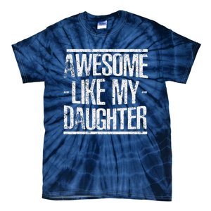 Funny FatherS Day Awesome Like My Daughter Tie-Dye T-Shirt