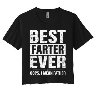 Funny Fathers Day Best Farter Ever Oops I Mean Father Fart Women's Crop Top Tee