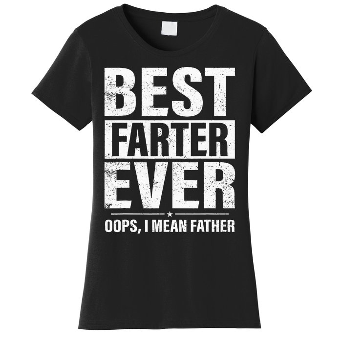 Funny Fathers Day Best Farter Ever Oops I Mean Father Fart Women's T-Shirt