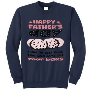 Funny FatherS Day From The Best Thing That Ever Came Out Your Balls Sweatshirt