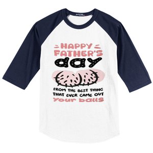 Funny FatherS Day From The Best Thing That Ever Came Out Your Balls Baseball Sleeve Shirt