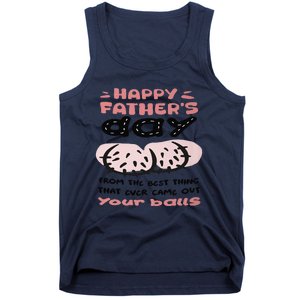 Funny FatherS Day From The Best Thing That Ever Came Out Your Balls Tank Top