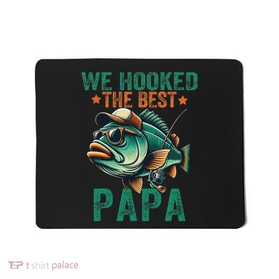 Funny Fisherman Dad We Hooked The Best Papa Mousepad