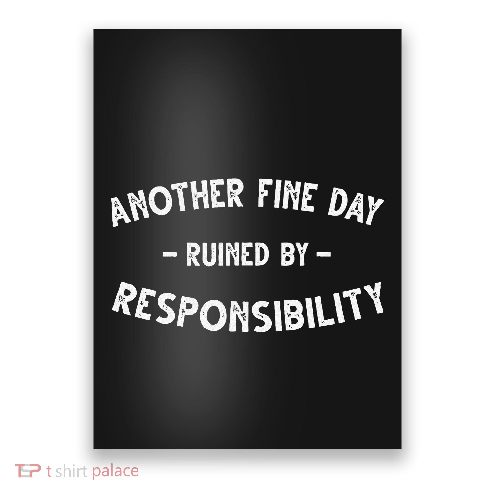Funnyanother Fine Day Ruined By Responsibility Poster