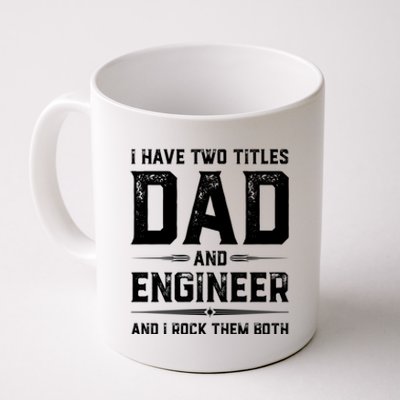 Funny Fathers Day I Have Two Titles Dad And Engineer Gift Coffee Mug