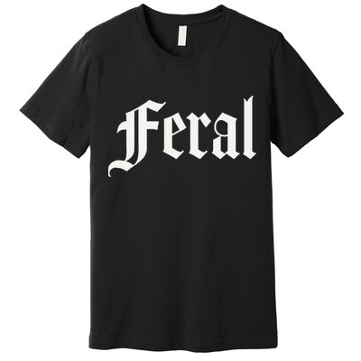 Feral Premium T-Shirt