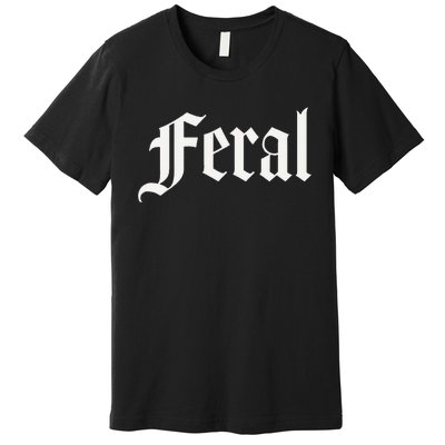 Feral Premium T-Shirt