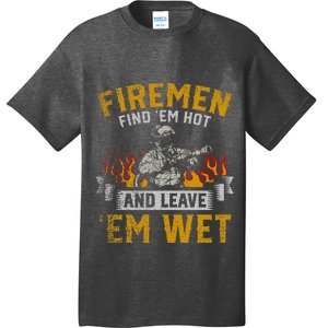 Fireman Find Em Hot And Leave Em Wet T-Shirt