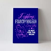 Fighting Fibromyalgia Every Day Is Not For The Weak Fibro Gift Canvas