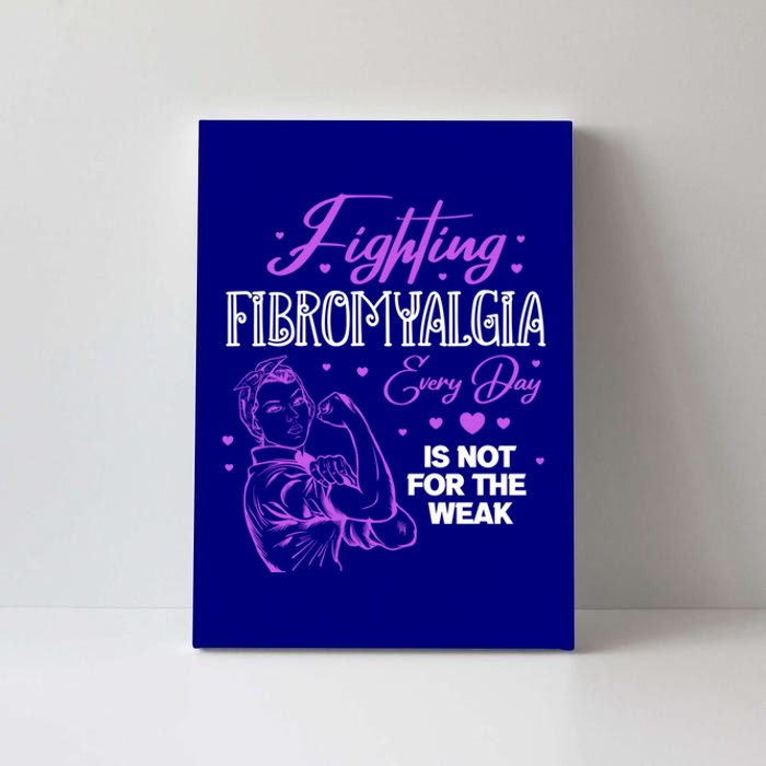 Fighting Fibromyalgia Every Day Is Not For The Weak Fibro Gift Canvas