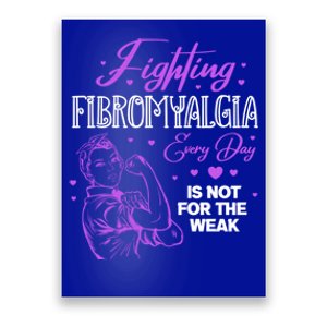 Fighting Fibromyalgia Every Day Is Not For The Weak Fibro Gift Poster