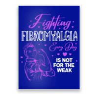 Fighting Fibromyalgia Every Day Is Not For The Weak Fibro Gift Poster