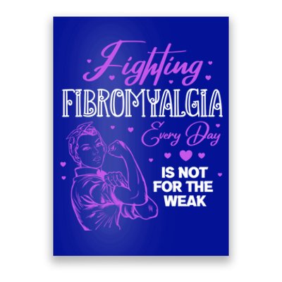 Fighting Fibromyalgia Every Day Is Not For The Weak Fibro Gift Poster