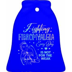 Fighting Fibromyalgia Every Day Is Not For The Weak Fibro Cool Gift Ceramic Bell Ornament