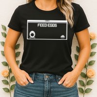 Funny Feed Eggs I Think You Should Leave Gifts For Men Womens T-Shirt