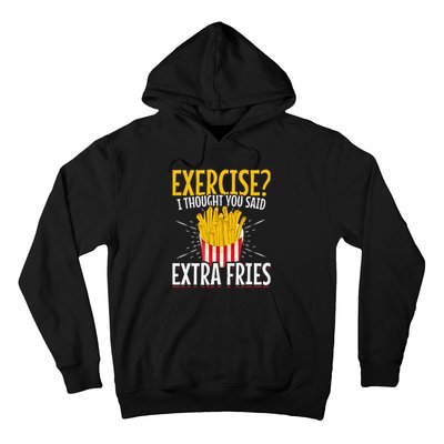 Fast Food Exercise I Thought You Said Extra Fries Hoodie