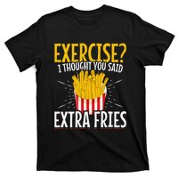 Fast Food Exercise I Thought You Said Extra Fries T-Shirt