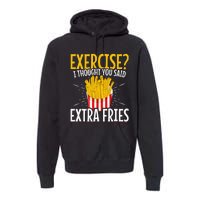 Fast Food Exercise I Thought You Said Extra Fries Premium Hoodie